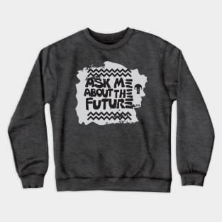 Ask me about the future Crewneck Sweatshirt